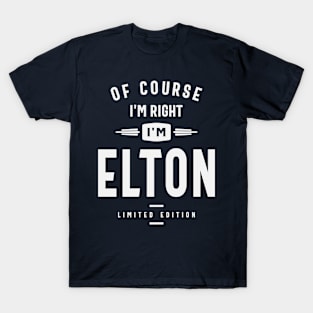Of Course I'm Right I am Elton Custom Name Elton T-Shirt